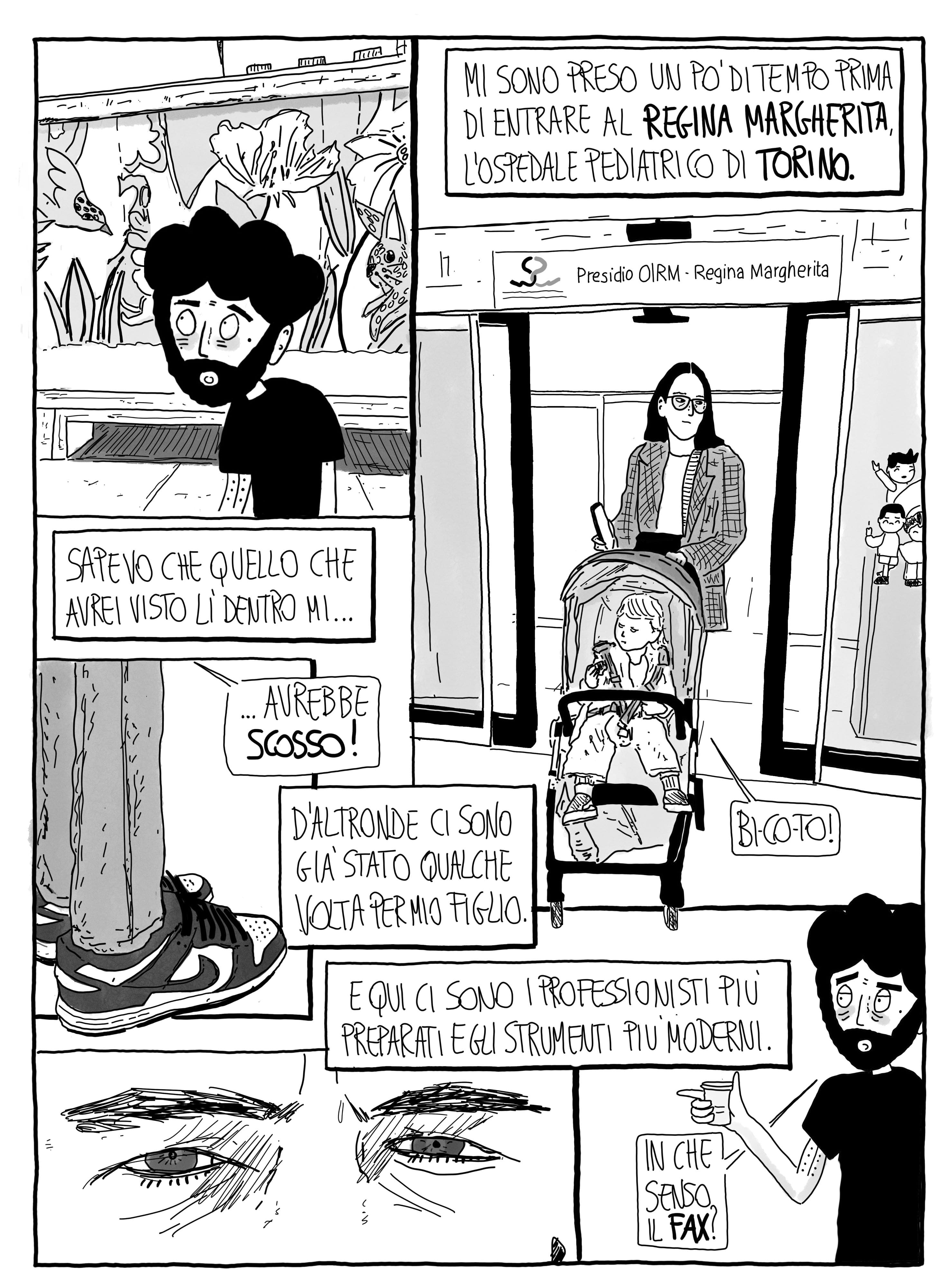 Mi sono preso un po' di tempo prima di entrare al Regina Margherita. L'ospedale pediatrico di Torino. Sapevo che quello che avrei visto lì dentro mi avrebbe scosso! D'altronde ci sono già stato qualche volta per mio figlio. E qui ci sono i professionisti più preparati e gli strumenti più moderni. In che senso il fax?