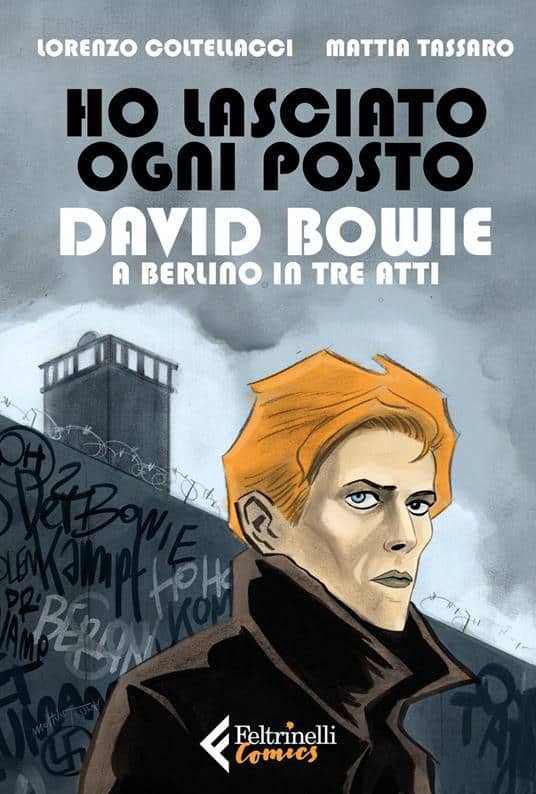 Lorenzo Coltellacci e Mattia Tassaro, "Ho lasciato ogni posto. David Bowie a Berlino in tre atti", Feltrinelli Comics, 128 pagine, 20 euro